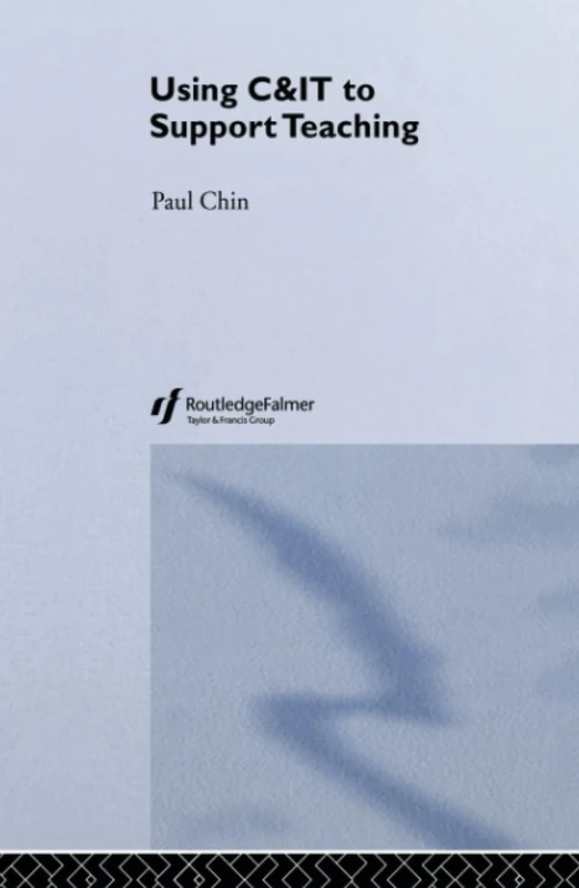 Using C&IT to Support Teaching (Key Guides for Effective Teaching in Higher Education)