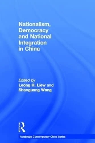 Routledge Nationalism, Democracy and National Integration in China