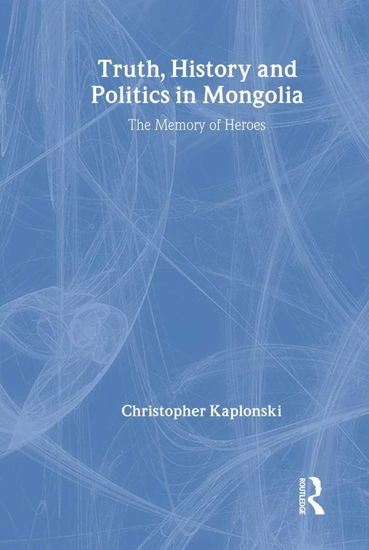 Truth, History and Politics in Mongolia: Memory of Heroes