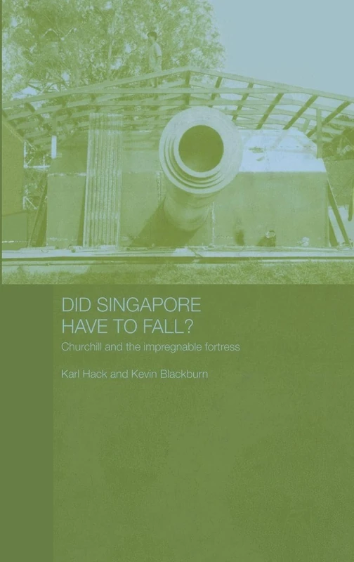 Did Singapore Have to Fall?: Churchill and the Impregnable Fortress