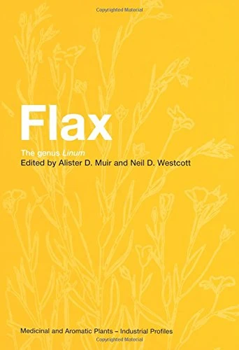 Flax: The genus Linum (Medicinal and Aromatic Plants - Industrial Profiles, 34)