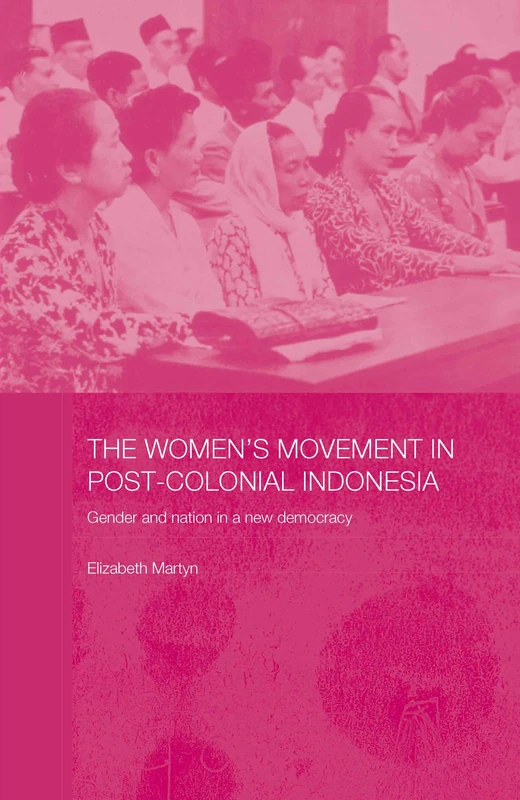 The Women's Movement in Postcolonial Indonesia: Gender and Nation in a New Democracy (ASAA Women in Asia Series)