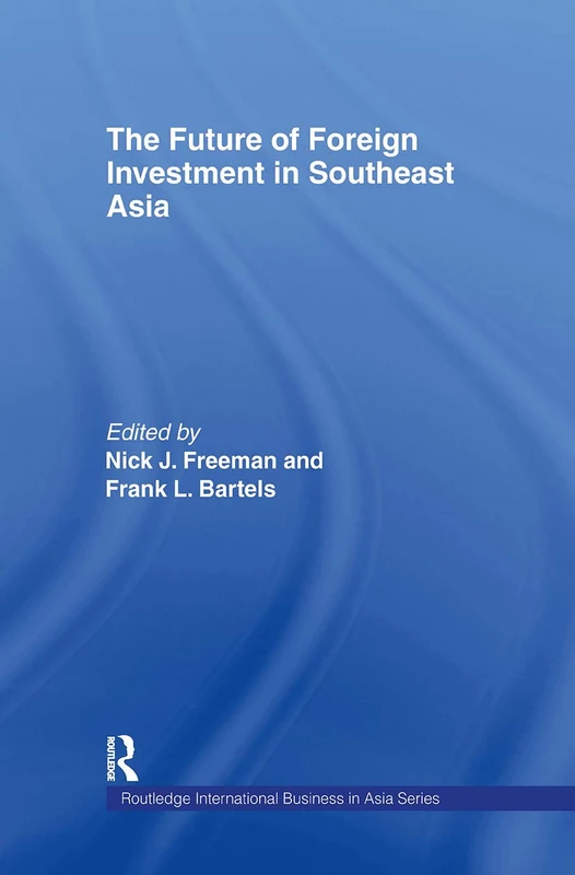 The Future of Foreign Investment in Southeast Asia (Routledge International Business in Asia)