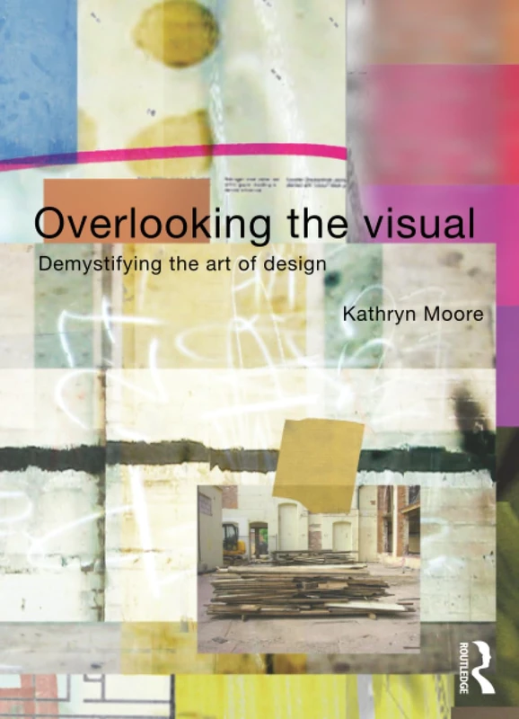 Overlooking the Visual: Demystifying the Art of Design
