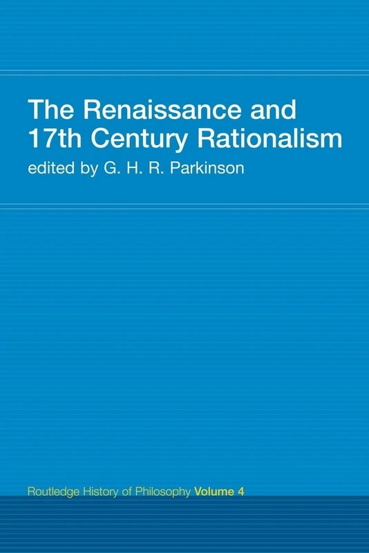 The Renaissance and 17th Century Rationalism: Routledge History of Philosophy Volume 4