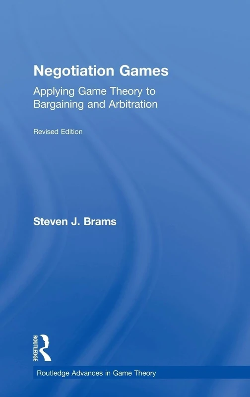 Negotiation Games: Applying Game Theory to Bargaining and Arbitration (Routledge Advances in Game Theory)