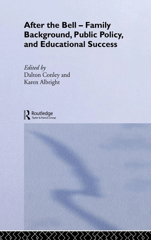 After the Bell: Family Background, Public Policy and Educational Success: 12 (Routledge Advances in Sociology)