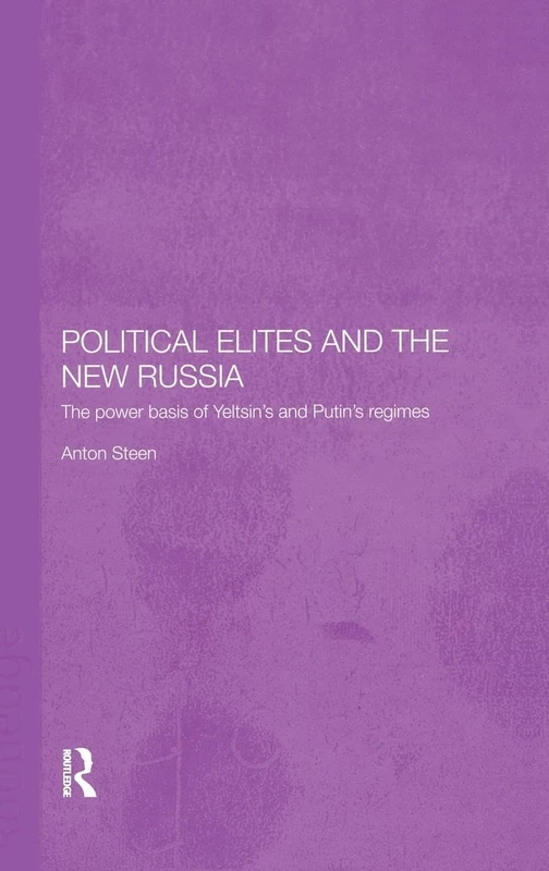 Political Elites and the New Russia: The Power Basis of Yeltsin's and Putin's Regimes: 5 (BASEES/Routledge Series on Russian and East European Studies)