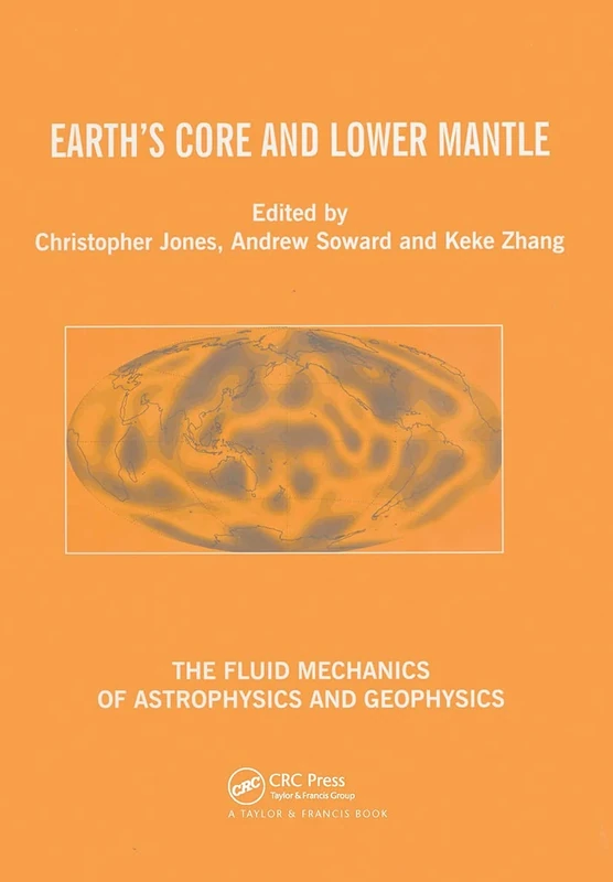 Earth's Core and Lower Mantle: 11 (The Fluid Mechanics of Astrophysics and Geophysics)