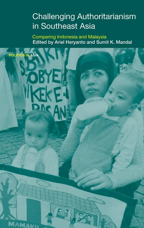 Challenging Authoritarianism in Southeast Asia: Comparing Indonesia and Malaysia (Politics in Asia)