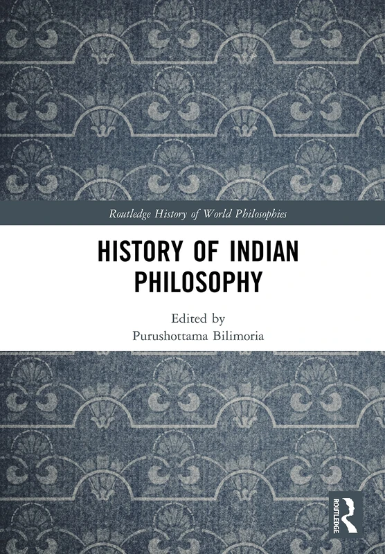 History of Indian Philosophy (Routledge History of World Philosophies)