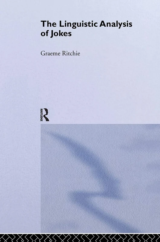 The Linguistic Analysis of Jokes (Routledge Studies in Linguistics)