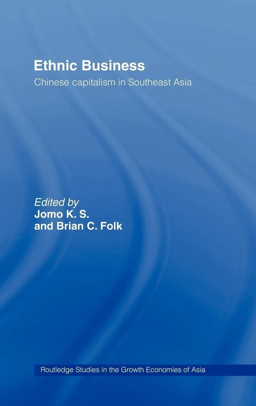 Ethnic Business: Chinese Capitalism in Southeast Asia: 49 (Routledge Studies in the Growth Economies of Asia)