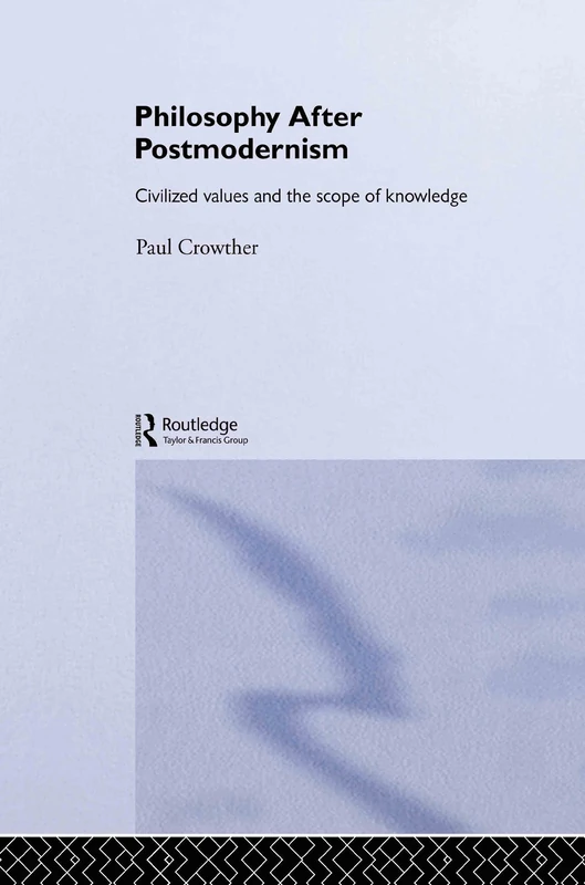 Philosophy After Postmodernism: Civilized Values and the Scope of Knowledge: 16 (Routledge Studies in Twentieth-Century Philosophy)