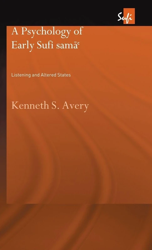 A Psychology of Early Sufi Samâ`: Listening and Altered States (Routledge Sufi Series)