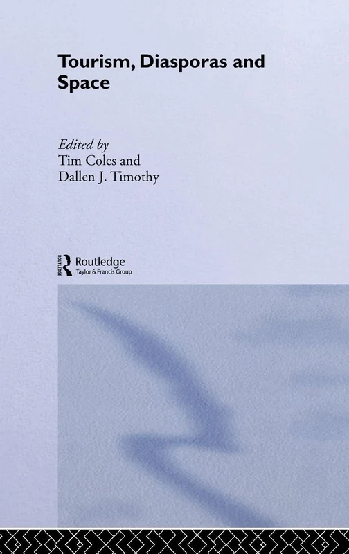 Tourism, Diasporas and Space (Contemporary Geographies of Leisure, Tourism and Mobility)