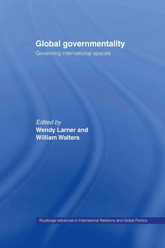 Global Governmentality: Governing International Spaces (Routledge Advances in International Relations and Global Politics)