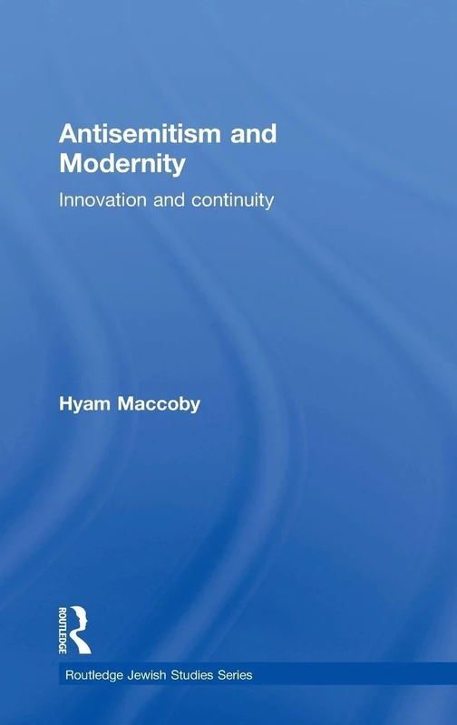 Antisemitism and Modernity: Innovation and Continuity (Routledge Jewish Studies Series)