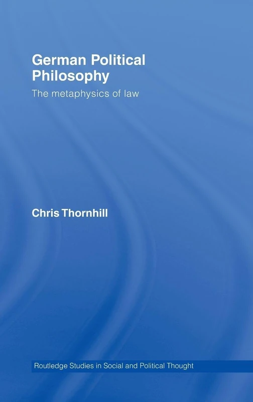 German Political Philosophy: The Metaphysics of Law (Routledge Studies in Social and Political Thought)