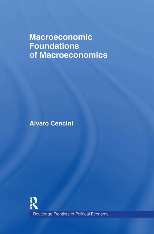 Macroeconomic Foundations of Macroeconomics (Routledge Frontiers of Political Economy)