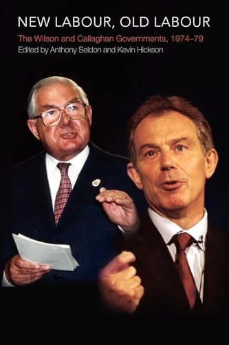 New Labour, Old Labour: The Wilson and Callaghan Governments 1974-1979