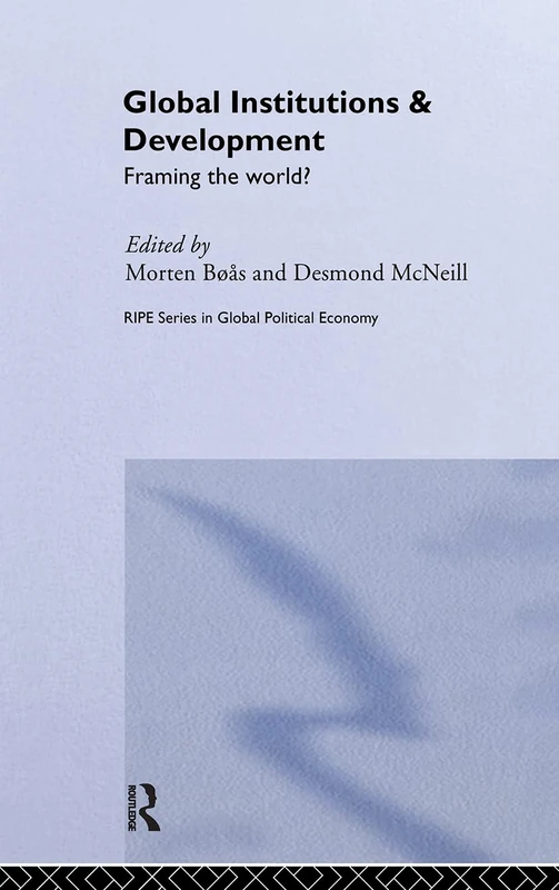 Global Institutions and Development: Framing the World? (RIPE Series in Global Political Economy)
