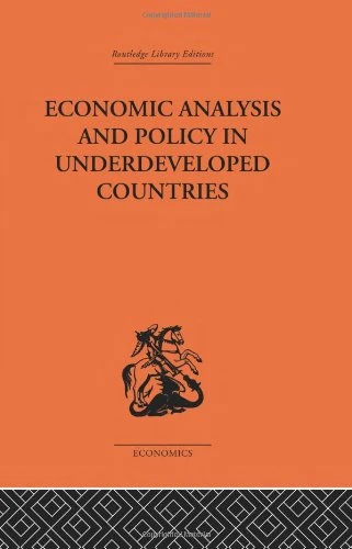Economic Analysis and Policy in Underdeveloped Countries (Routledge Library Editions-Economics, 3)