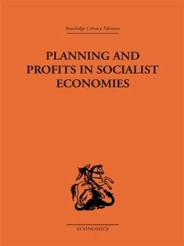 Planning and Profits in Socialist Economies (Routledge Library Editions-Economics, 11)