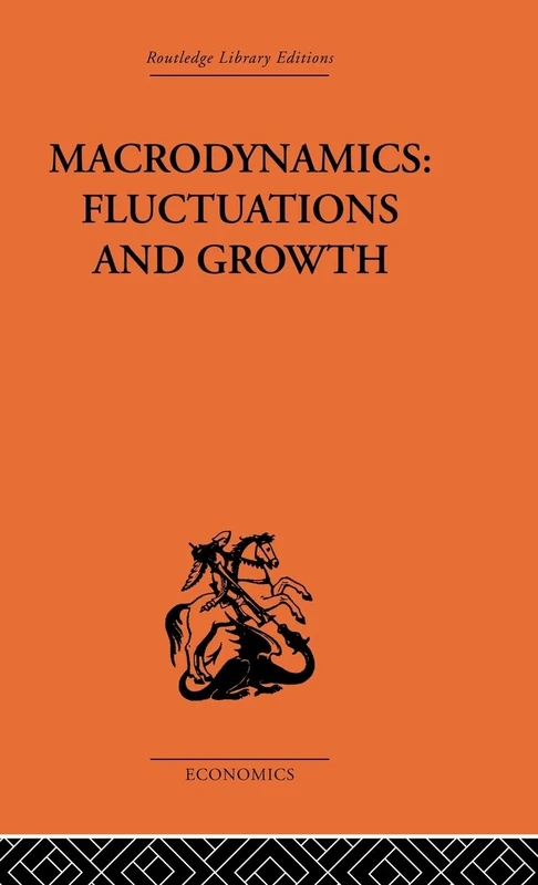Macrodynamics: Fluctuations and Growth: A study of the economy in equilibrium and disequilibrium: 2 (Routledge Library Editions: Economics)