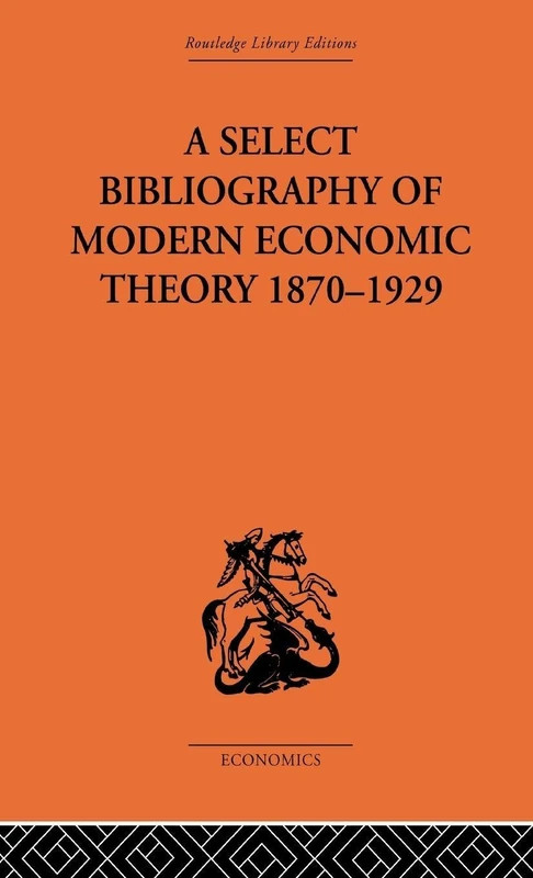 A Select Bibliography of Modern Economic Theory 1870-1929 (Routledge Library Editions: The Economics S)