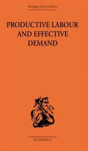 Productive Labour and Effective Demand: Including a Critique of Keynesian Economics (Routledge Library Editions-Economics, 6)