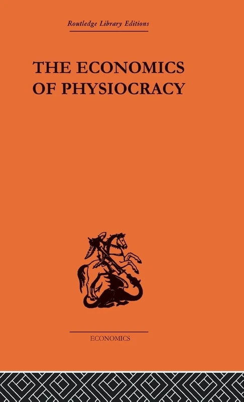 Economics of Physiocracy: Essays and Translations (Routledge Library Editions: Economics)