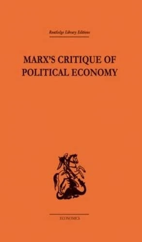 Marx's Critique of Political Economy Volume One: Intellectual Sources and Evolution: 1 (Routledge Library Editions-Economics, 34)