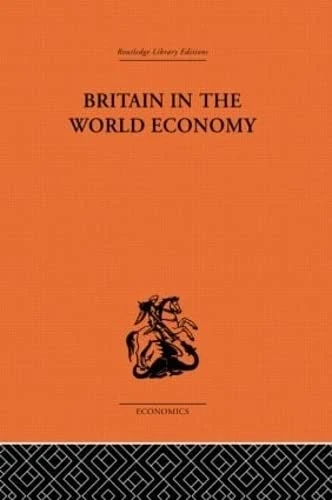 Britain in the World Economy (Routledge Library Editions-Economics, 61)