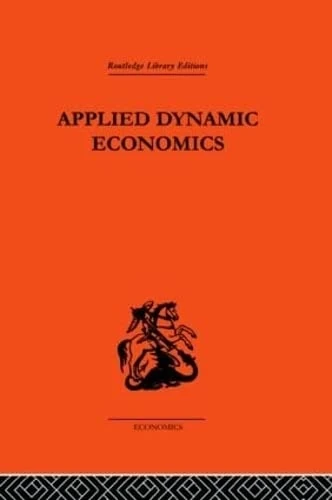 Applied Dynamic Economics (Routledge Library Editions-Economics, 70)