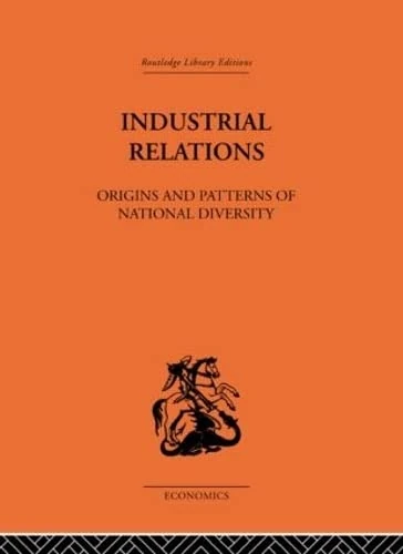 Industrial Relations: Origins and Patterns of National Diversity (Routledge Library Editions-Economics, 77)
