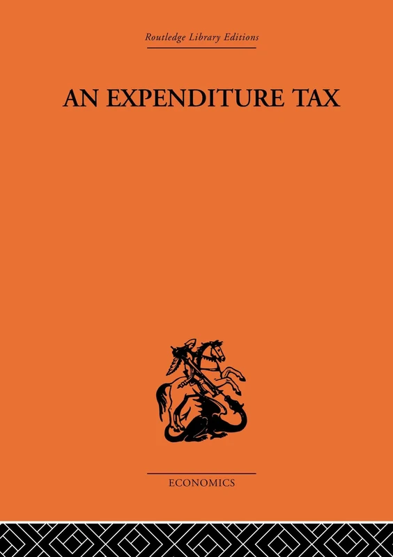 An Expenditure Tax (Routledge Library Editions: The Economics S)