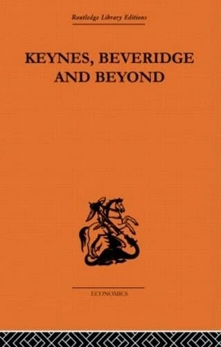 Keynes, Beveridge and Beyond (Routledge Library Editions-Economics, 2)
