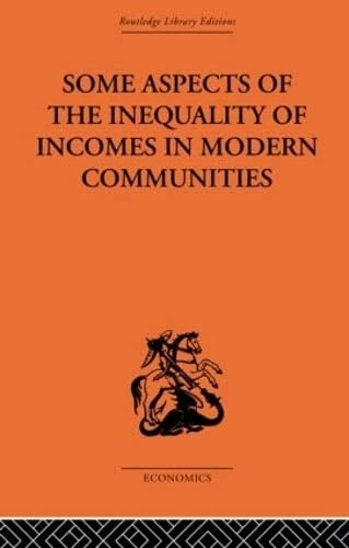 Some Aspects of the Inequality of Incomes in Modern Communities (Routledge Library Editions: the Economics S.)