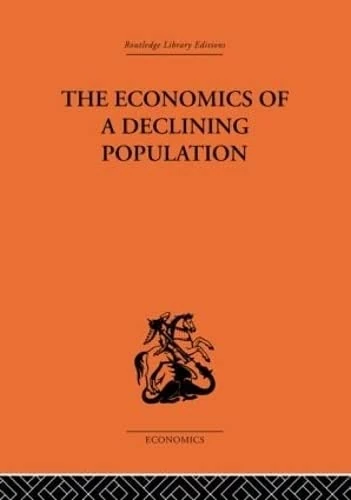 The Economics of a Declining Population (Routledge Library Editions-Economics)