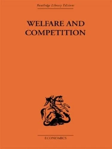 Welfare & Competition (Routledge Library Editions-Economics, 98)