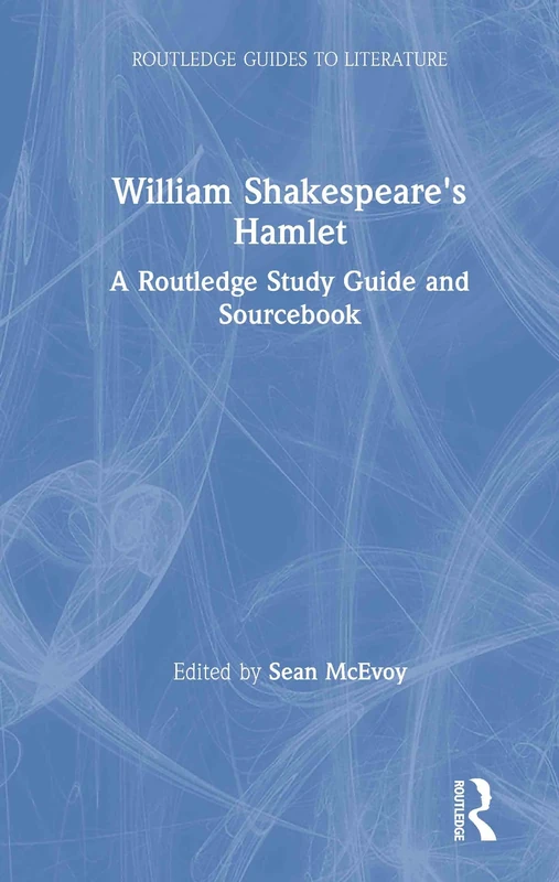 William Shakespeare's Hamlet: A Routledge Study Guide and Sourcebook (Routledge Guides to Literature)