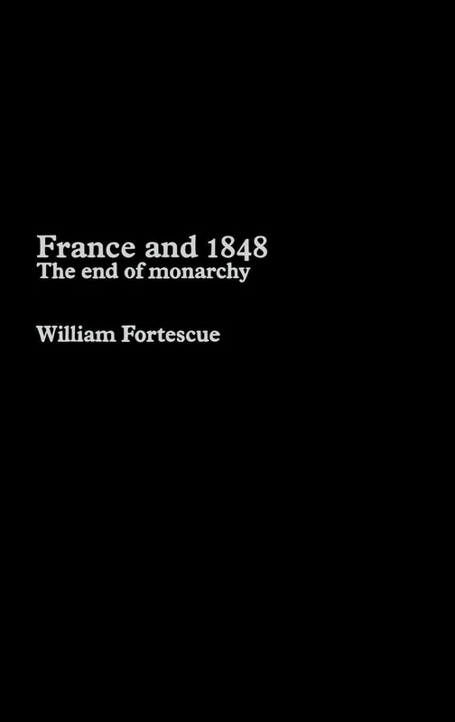Routledge France and 1848: The End of Monarchy - History Book