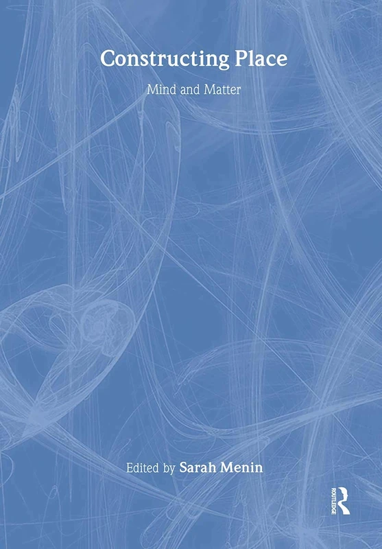 Constructing Place: Mind and the Matter of Place-Making