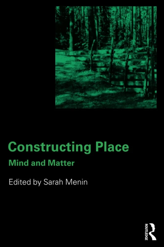 Constructing Place: Mind and the Matter of Place-Making