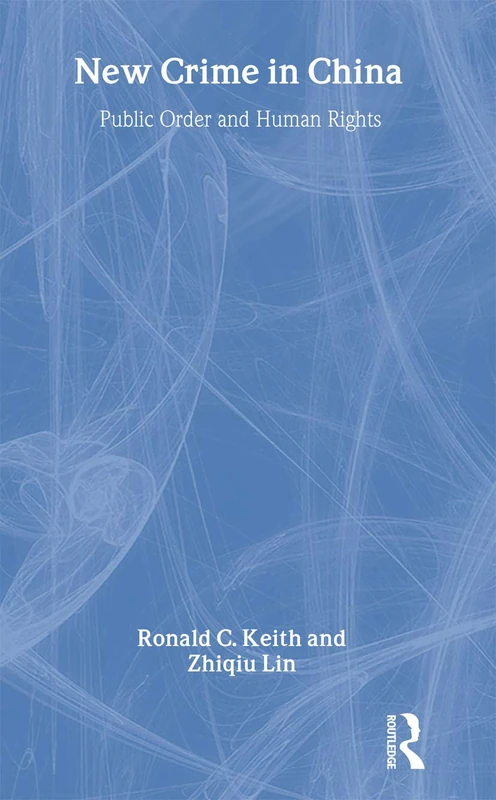 New Crime in China: Public Order and Human Rights (Routledge Contemporary China Series)