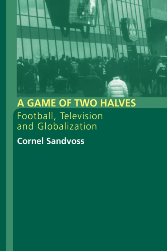 A Game of Two Halves: Football, Television and Globalisation