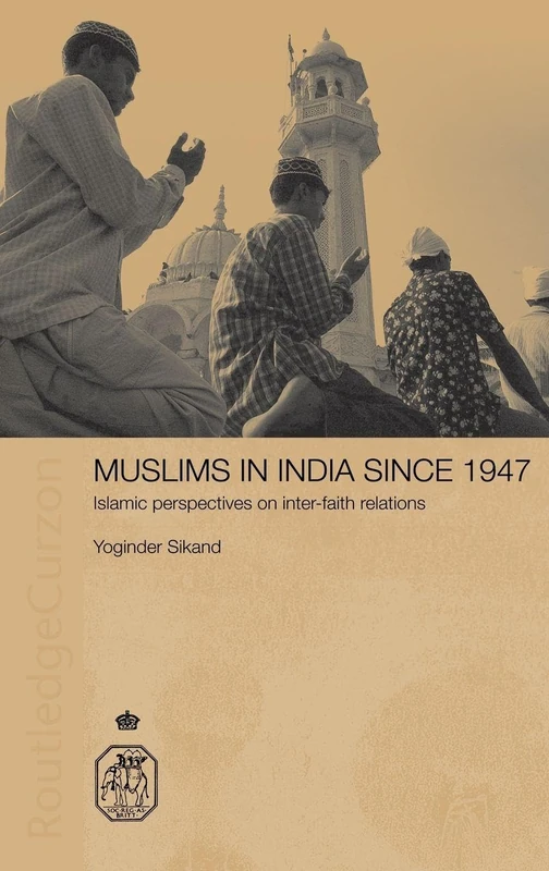 Muslims in India Since 1947: Islamic Perspectives on Inter-Faith Relations (Royal Asiatic Society Books)