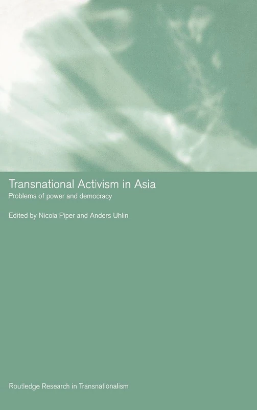 Transnational Activism in Asia: Problems of Power and Democracy: 13 (Routledge Research in Transnationalism)