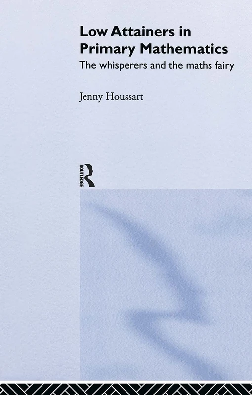 Low Attainers in Primary Mathematics: The Whisperers and the Maths Fairy